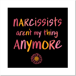 Narcissists aren't my thing anymore Posters and Art